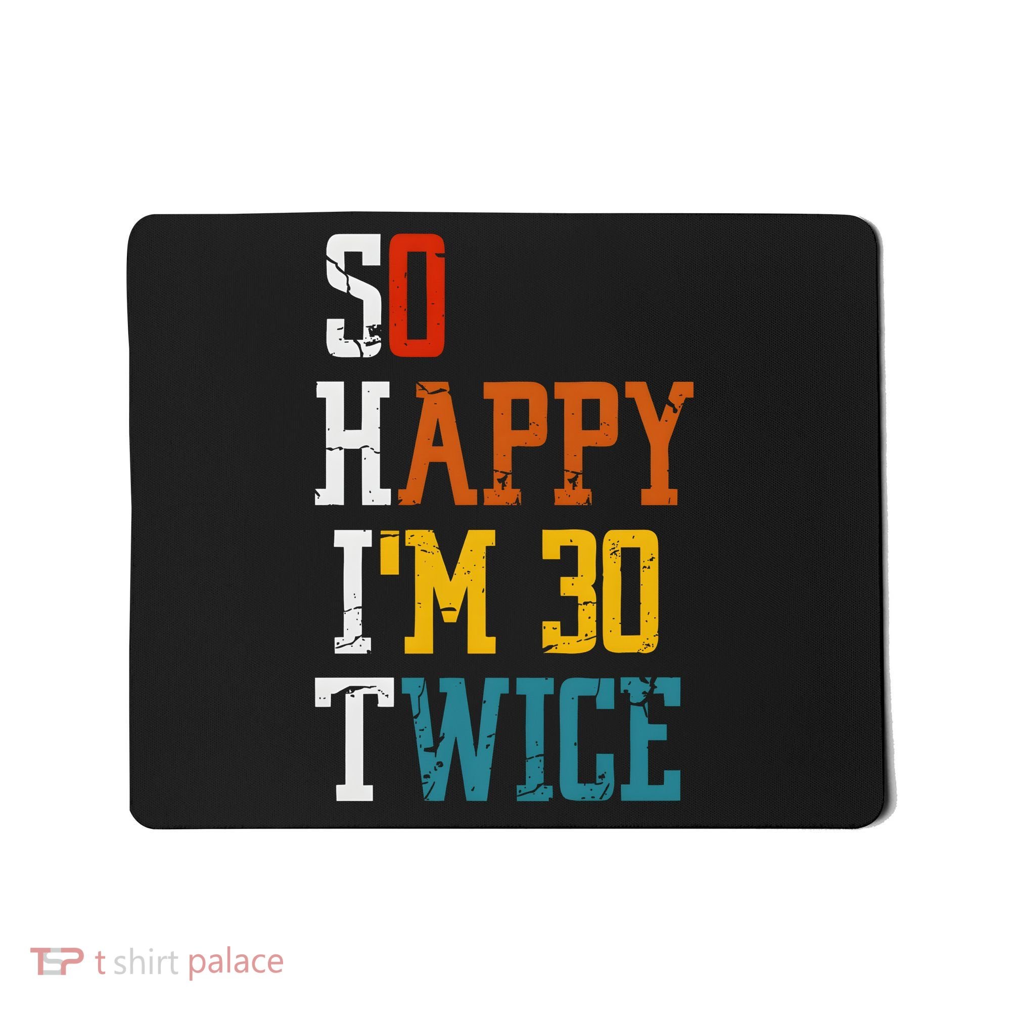 So Happy Im 30 Twice Funny 60th Birthday Mousepad
