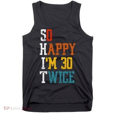 So Happy Im 30 Twice Funny 60th Birthday Tank Top