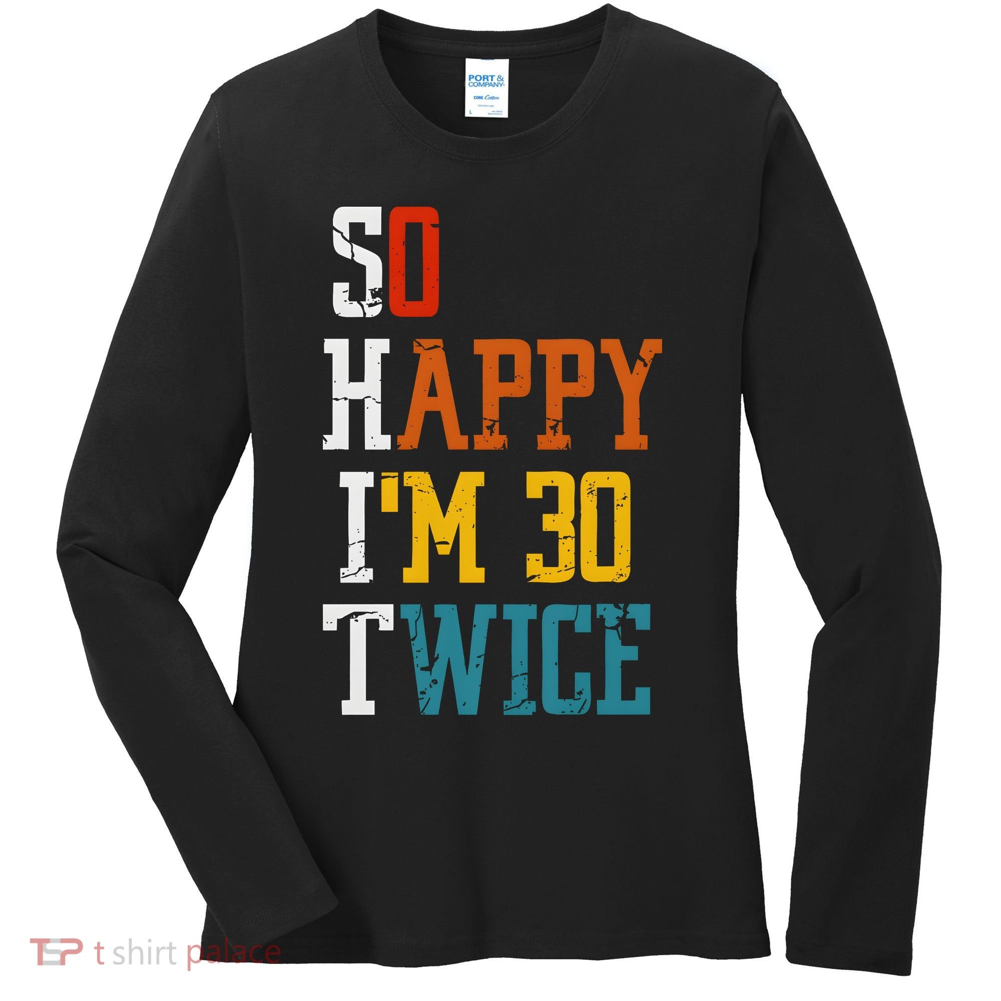 So Happy Im 30 Twice Funny 60th Birthday Women's Long Sleeve Shirt