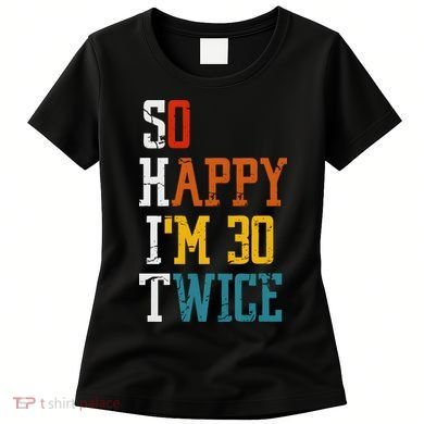 So Happy Im 30 Twice Funny 60th Birthday Women's T-Shirt