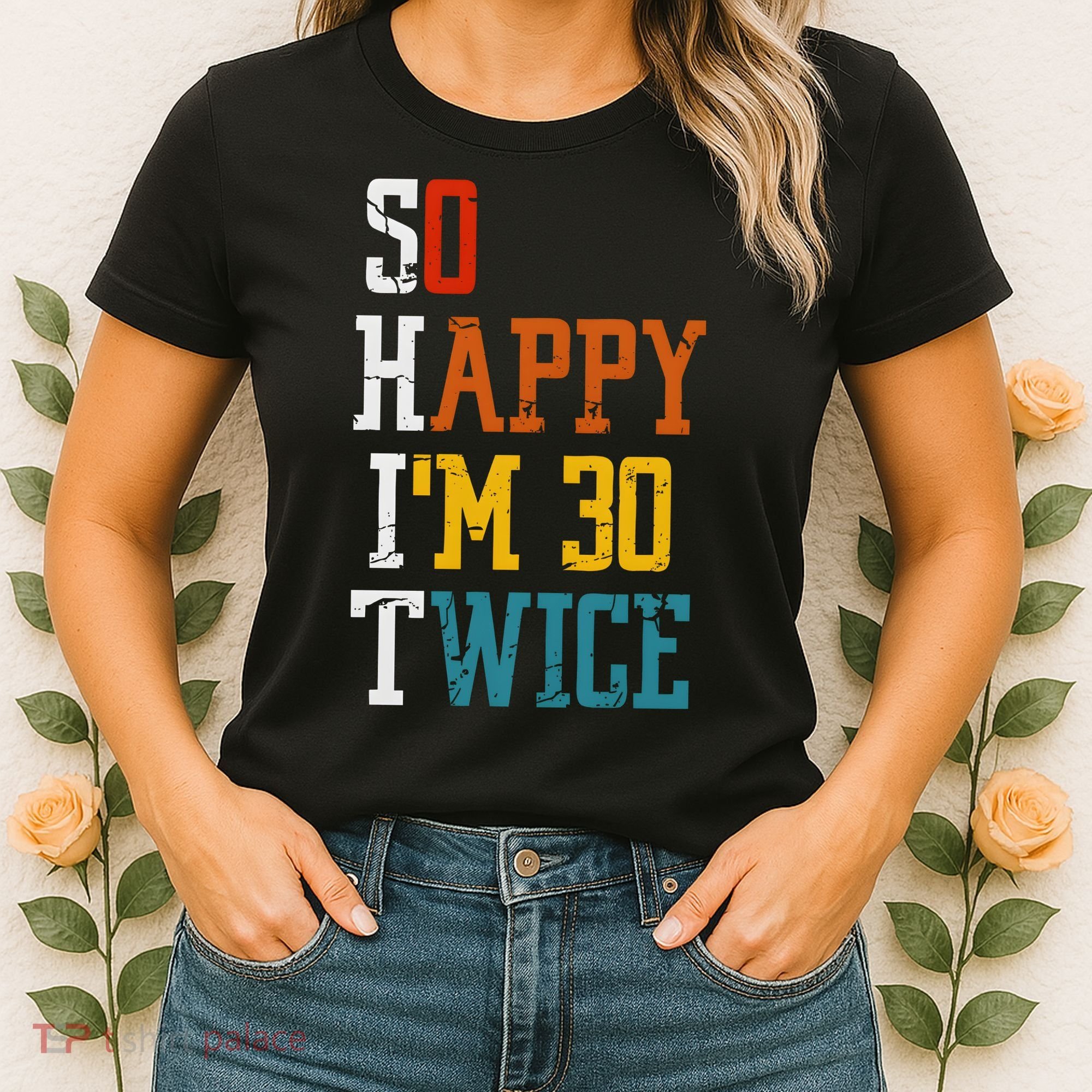 So Happy Im 30 Twice Funny 60th Birthday Women's T-Shirt