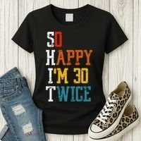 So Happy Im 30 Twice Funny 60th Birthday Women's T-Shirt thumb 3