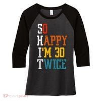 So Happy Im 30 Twice Funny 60th Birthday Women's Tri-Blend 3/4-Sleeve Raglan Shirt thumb 0