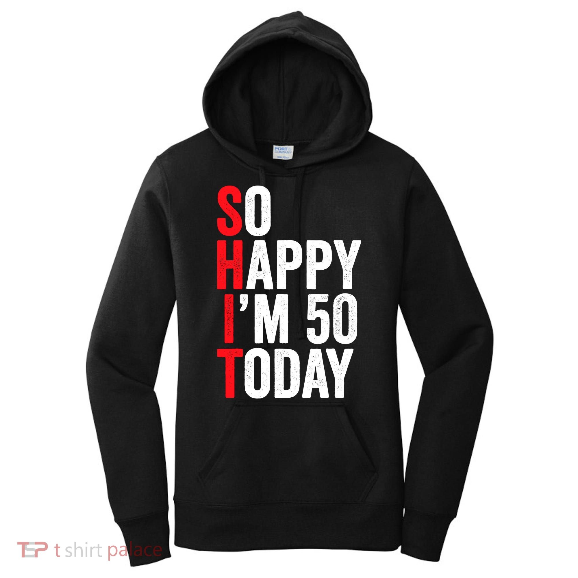 So Happy IM 50 Today Funny 50th Birthday Jokes 50 Birthday Women's Hoodie