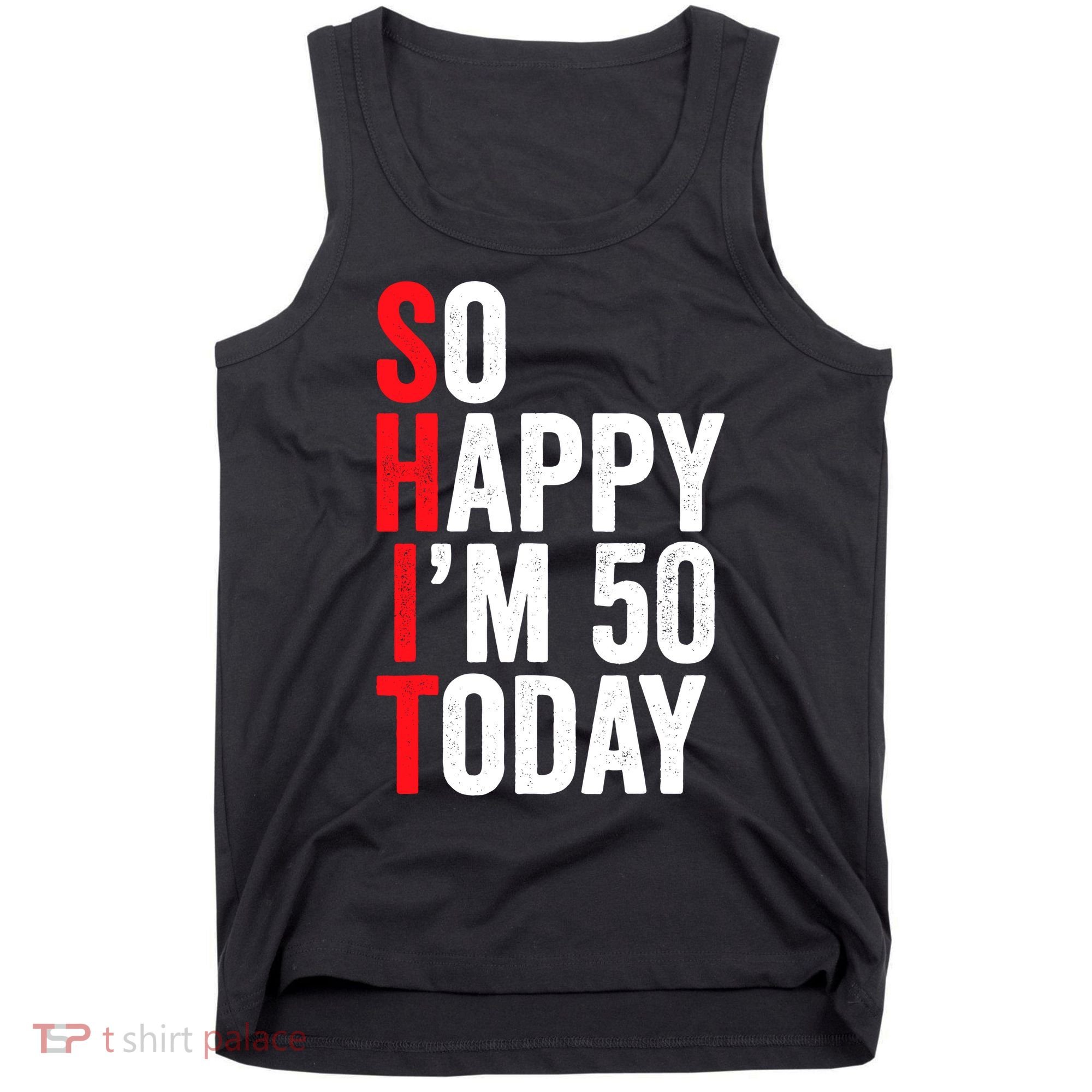 So Happy IM 50 Today Funny 50th Birthday Jokes 50 Birthday Tank Top