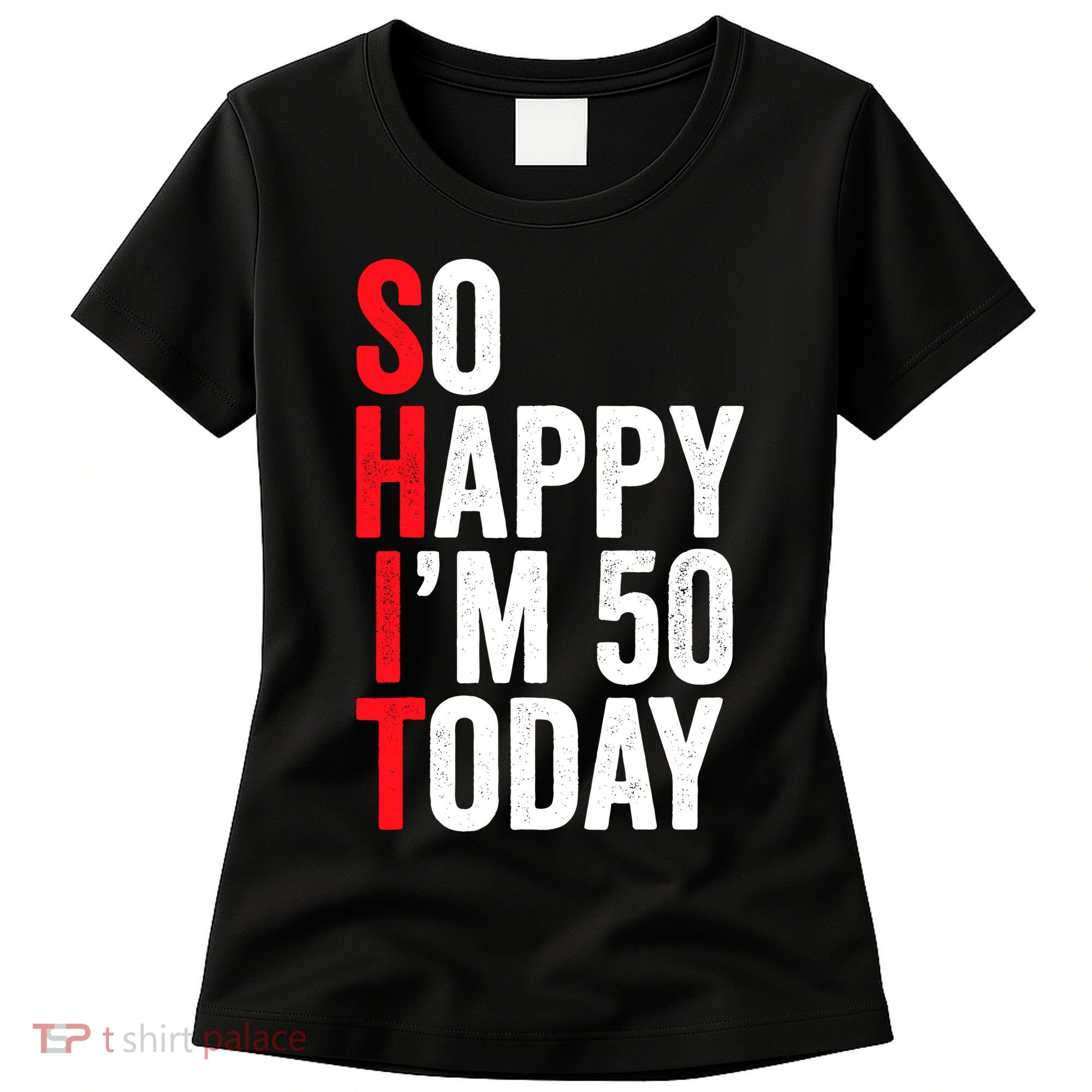 So Happy IM 50 Today Funny 50th Birthday Jokes 50 Birthday Women's T-Shirt