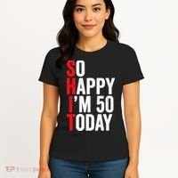 So Happy IM 50 Today Funny 50th Birthday Jokes 50 Birthday Women's T-Shirt thumb 4