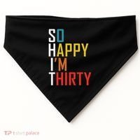 So Happy Im Thirty Gag 30 Year Old Funny 30th Birthday Gift USA-Made Doggie Bandana thumb 0