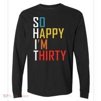 So Happy Im Thirty Gag 30 Year Old Funny 30th Birthday Gift Comfort Colors Heavyweight Long Sleeve T-Shirt thumb 0