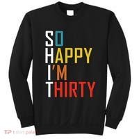 So Happy Im Thirty Gag 30 Year Old Funny 30th Birthday Gift Sweatshirt thumb 0