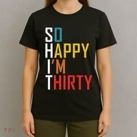 So Happy Im Thirty Gag 30 Year Old Funny 30th Birthday Gift T-Shirt thumb 4