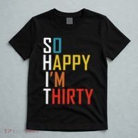 So Happy Im Thirty Gag 30 Year Old Funny 30th Birthday Gift T-Shirt thumb 5