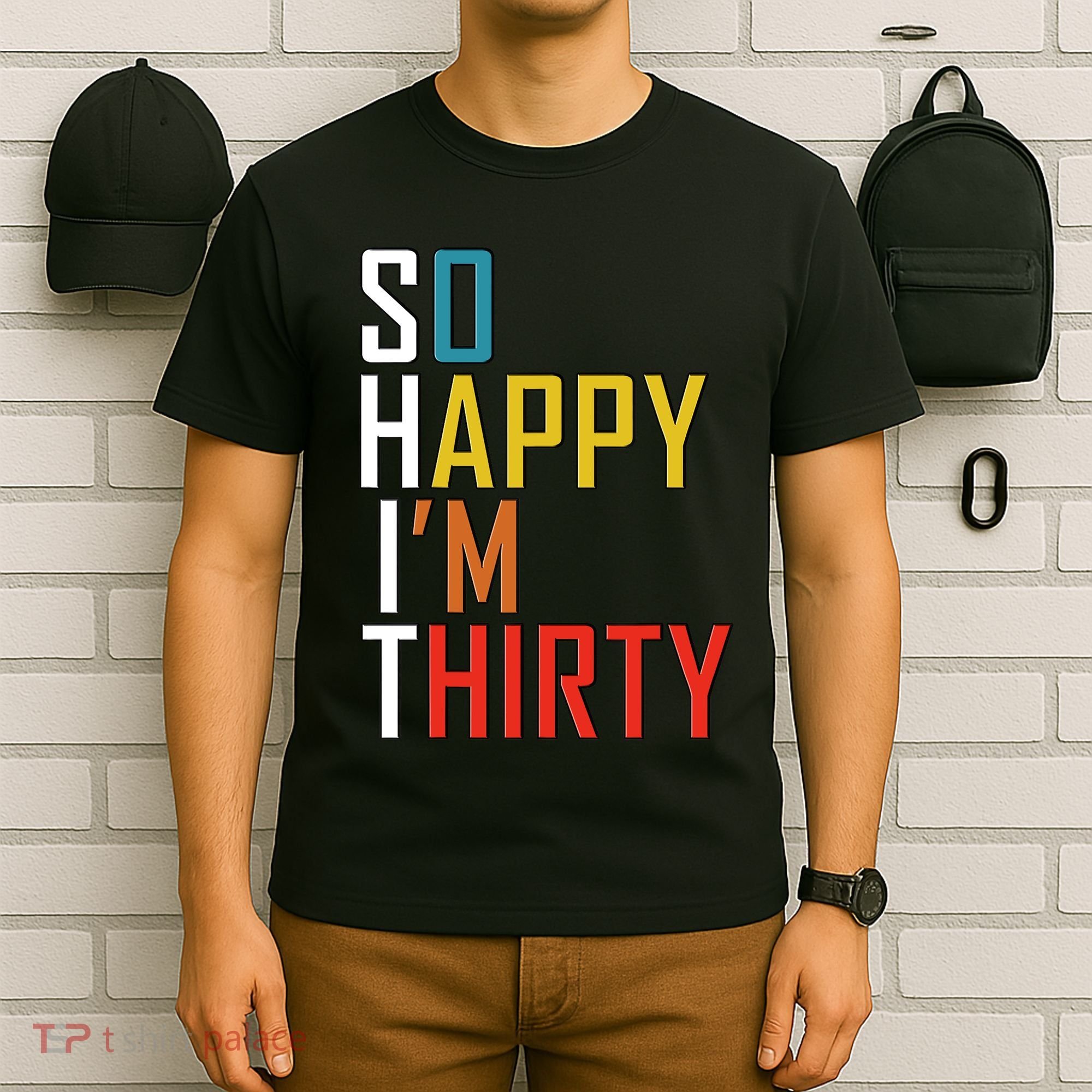 So Happy Im Thirty Gag 30 Year Old Funny 30th Birthday Gift T-Shirt
