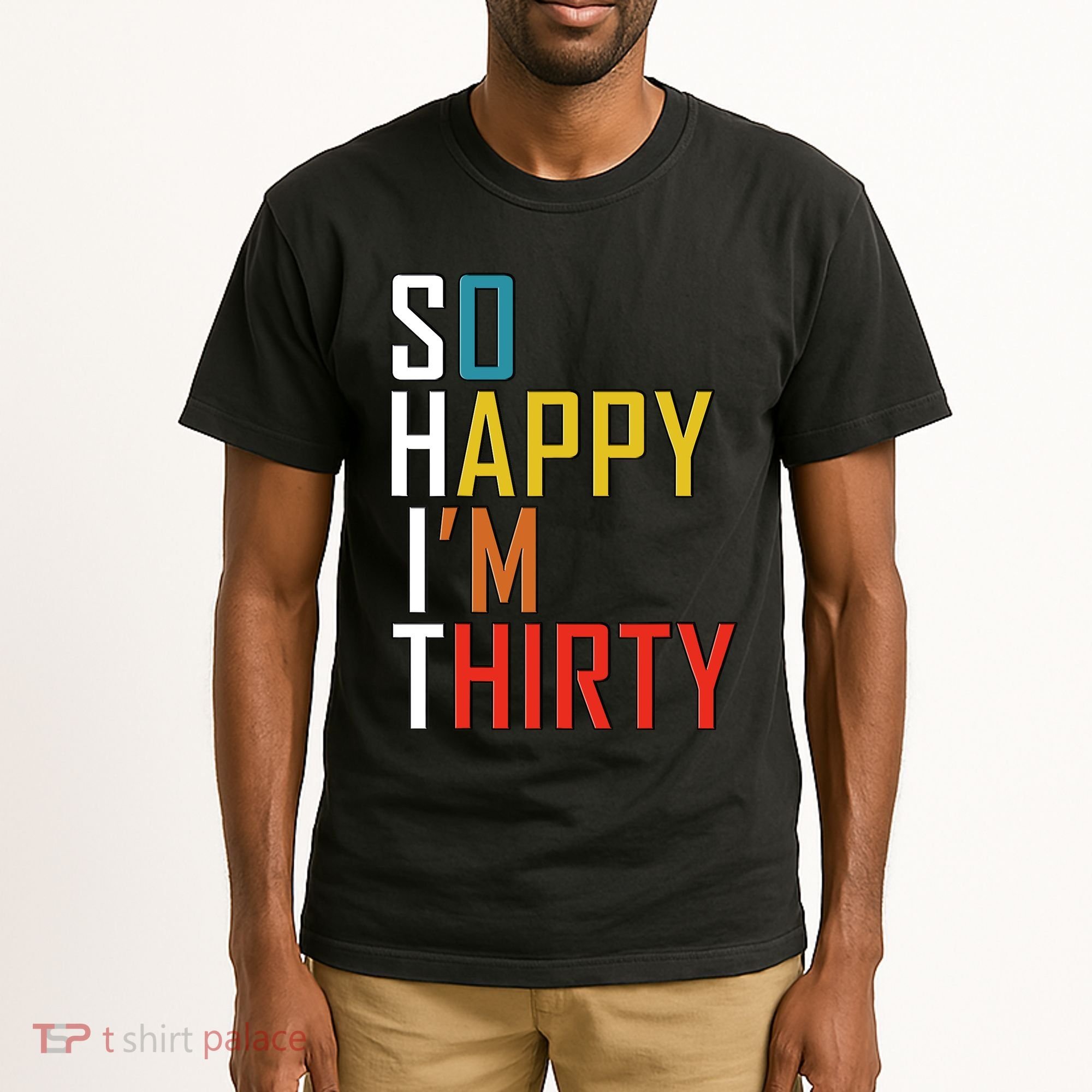 So Happy Im Thirty Gag 30 Year Old Funny 30th Birthday Gift Tall T-Shirt