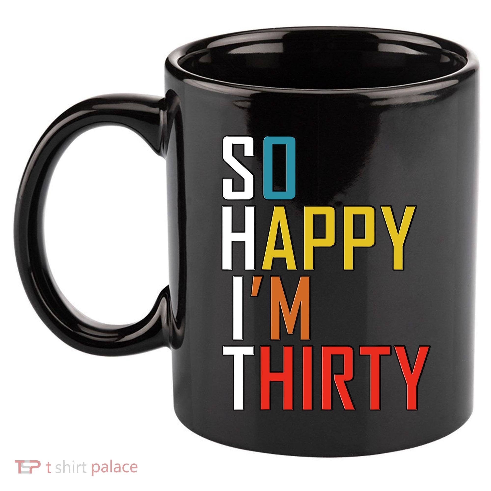 So Happy Im Thirty Gag 30 Year Old Funny 30th Birthday Gift 11oz C Handle Ceramic Mug