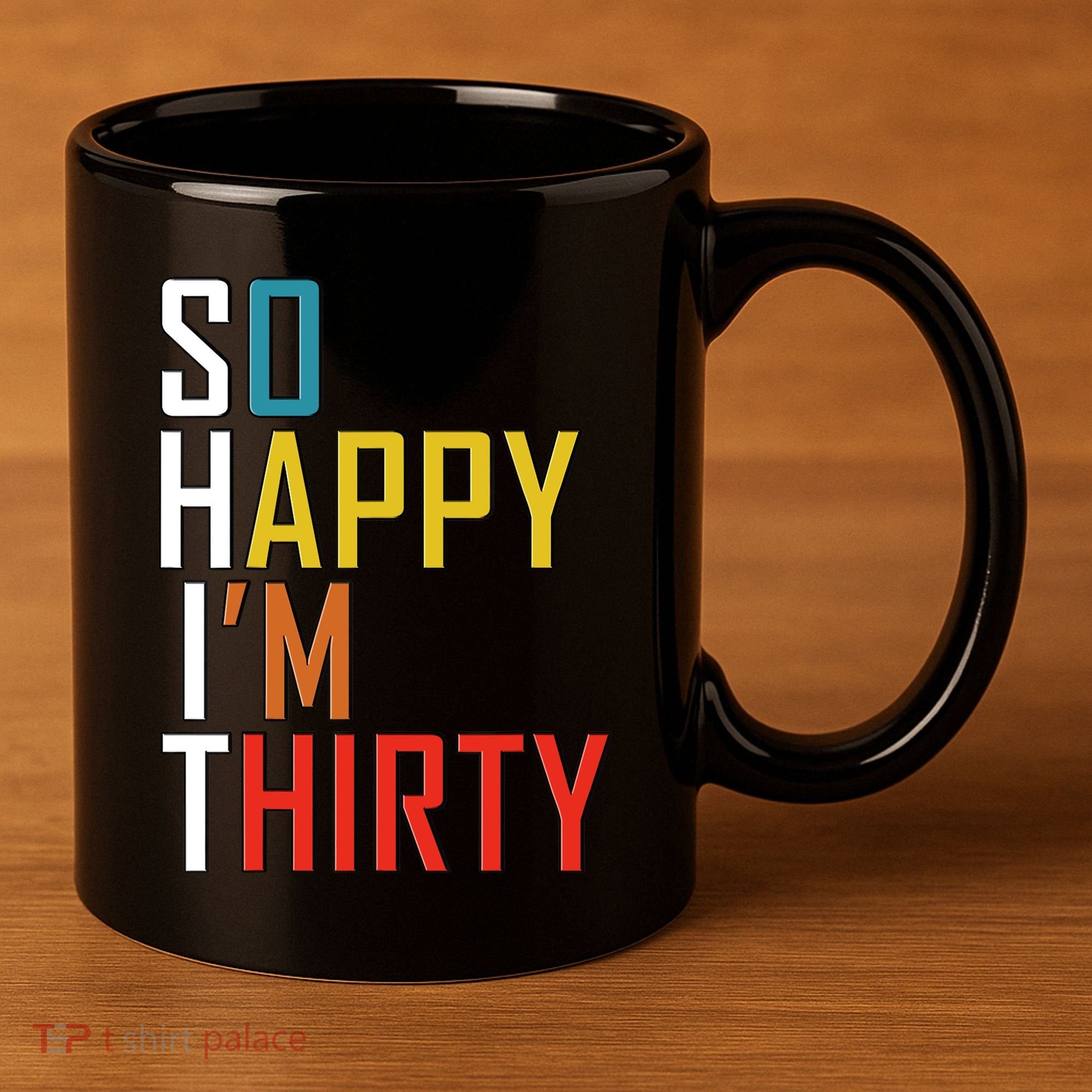 So Happy Im Thirty Gag 30 Year Old Funny 30th Birthday Gift 11oz C Handle Ceramic Mug