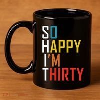 So Happy Im Thirty Gag 30 Year Old Funny 30th Birthday Gift 11oz C Handle Ceramic Mug thumb 4