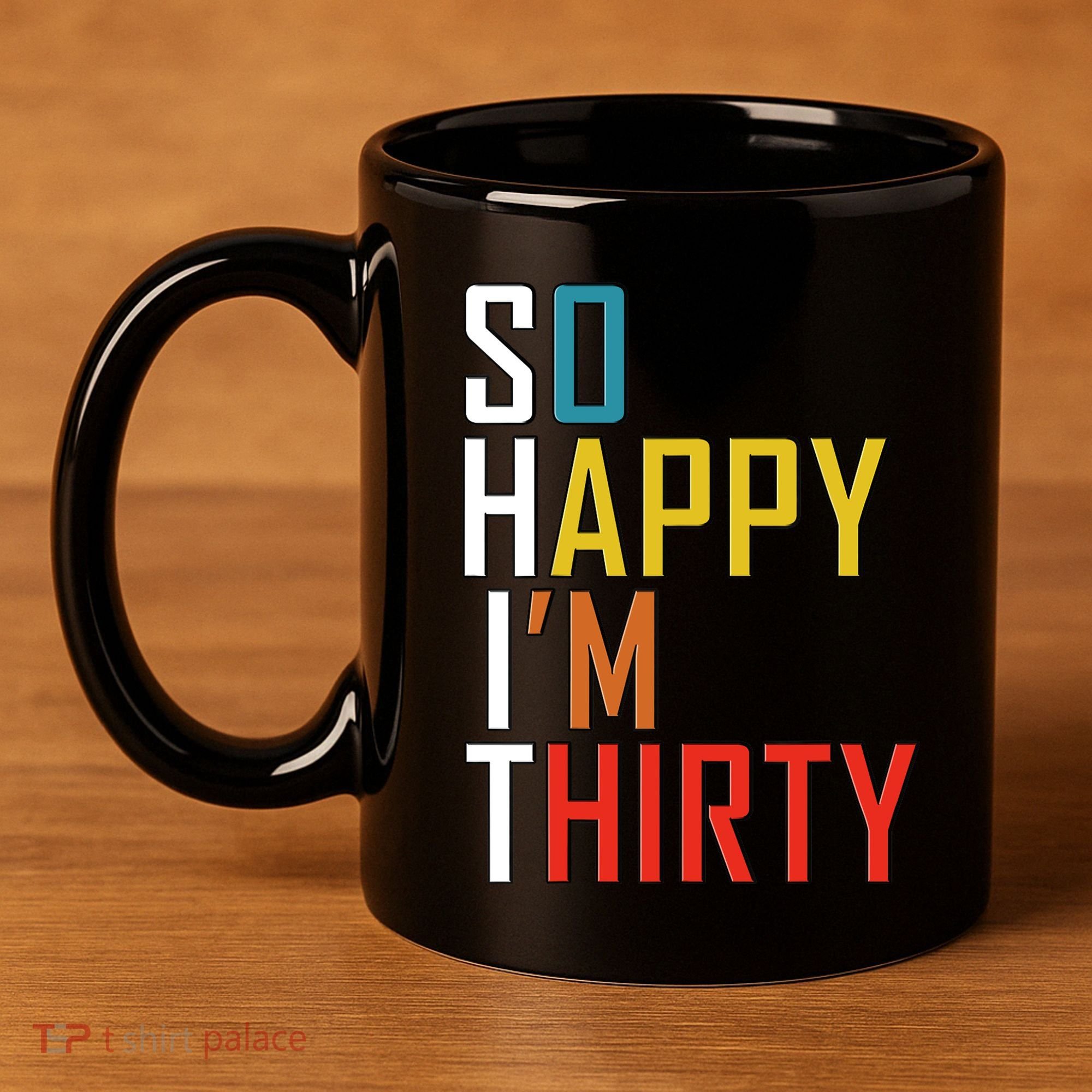 So Happy Im Thirty Gag 30 Year Old Funny 30th Birthday Gift 11oz C Handle Ceramic Mug