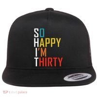 So Happy Im Thirty Gag 30 Year Old Funny 30th Birthday Gift Flat Bill Trucker Hat thumb 0