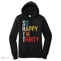So Happy Im Thirty Gag 30 Year Old Funny 30th Birthday Gift Women's Hoodie thumb 0