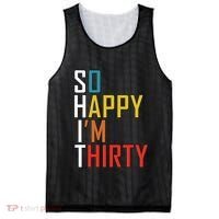 So Happy Im Thirty Gag 30 Year Old Funny 30th Birthday Gift Mesh Reversible Basketball Jersey Tank thumb 0
