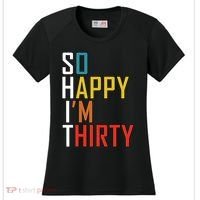 So Happy Im Thirty Gag 30 Year Old Funny 30th Birthday Gift Women's Cooling Performance Crew T-Shirt thumb 0