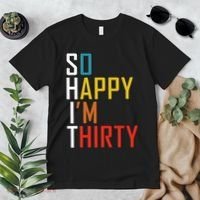 So Happy Im Thirty Gag 30 Year Old Funny 30th Birthday Gift Premium T-Shirt thumb 2