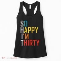 So Happy Im Thirty Gag 30 Year Old Funny 30th Birthday Gift Women's Tank Top thumb 0
