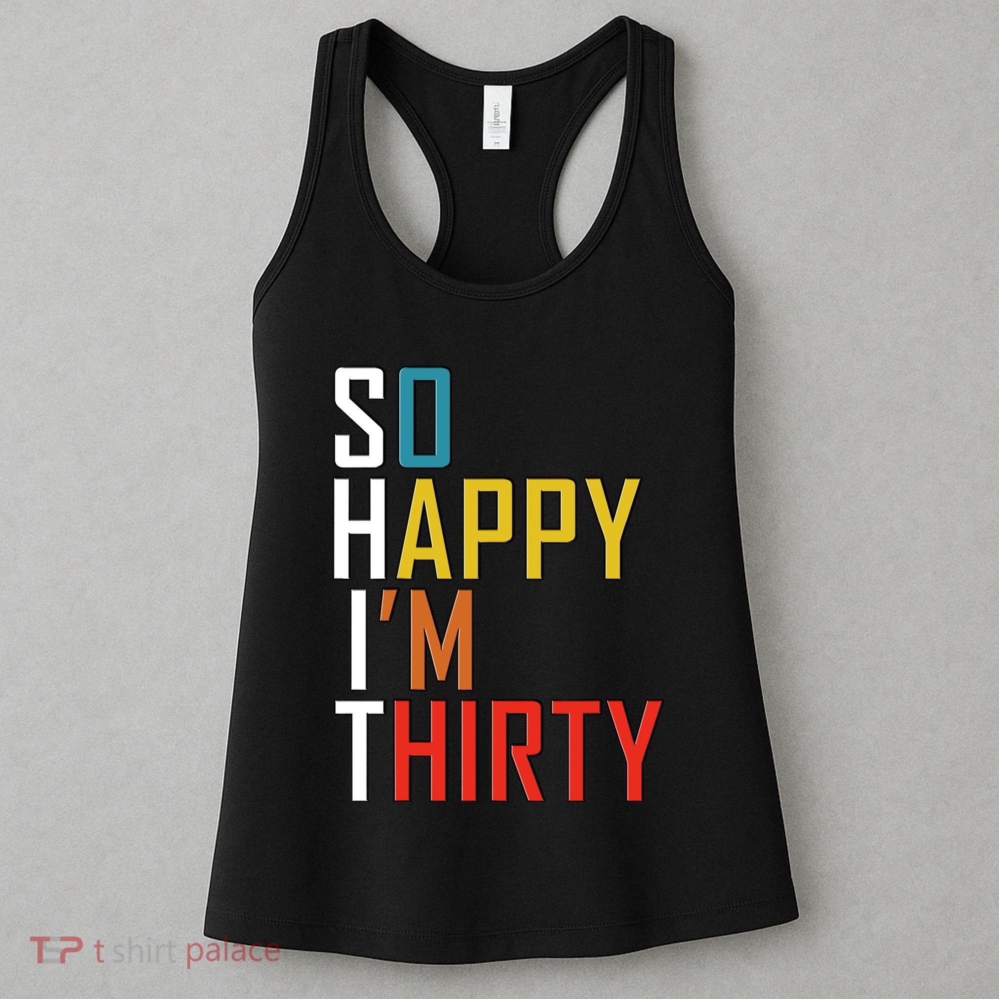 So Happy Im Thirty Gag 30 Year Old Funny 30th Birthday Gift Women's Tank Top