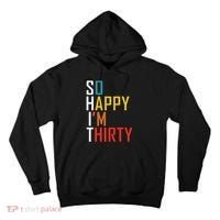 So Happy Im Thirty Gag 30 Year Old Funny 30th Birthday Gift Tall Hoodie thumb 0