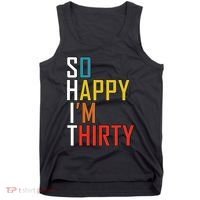 So Happy Im Thirty Gag 30 Year Old Funny 30th Birthday Gift Tank Top thumb 0
