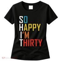 So Happy Im Thirty Gag 30 Year Old Funny 30th Birthday Gift Women's T-Shirt thumb 0