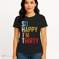 So Happy Im Thirty Gag 30 Year Old Funny 30th Birthday Gift Women's T-Shirt thumb 4