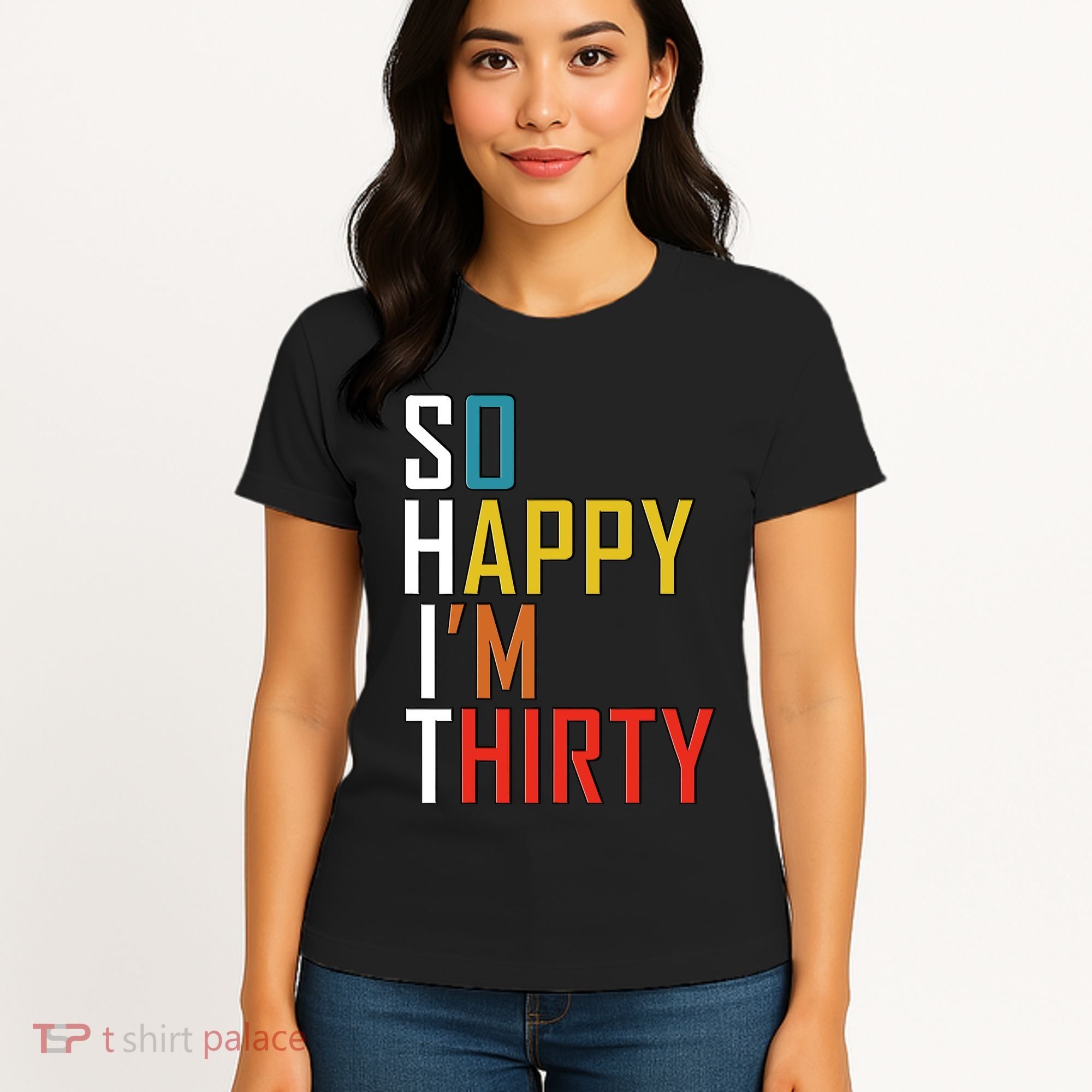 So Happy Im Thirty Gag 30 Year Old Funny 30th Birthday Gift Women's T-Shirt