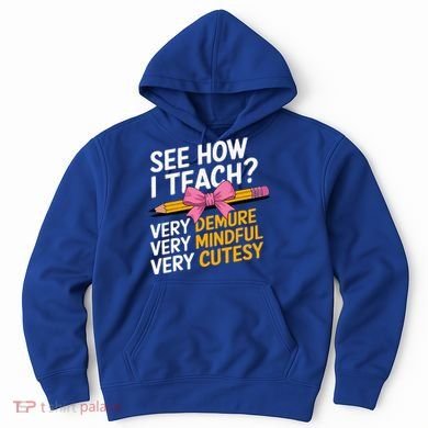 See How I Teach Teacher Appreciation Demure Mindful Cutesy Hoodie