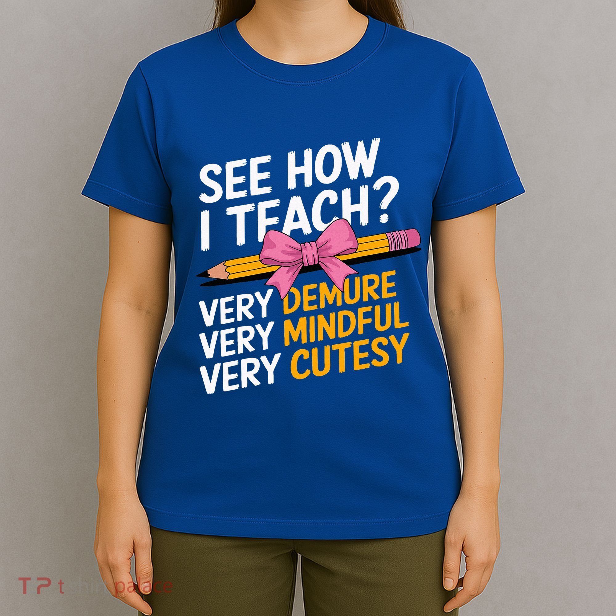 See How I Teach Teacher Appreciation Demure Mindful Cutesy T-Shirt