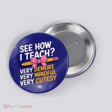 See How I Teach Teacher Appreciation Demure Mindful Cutesy Button