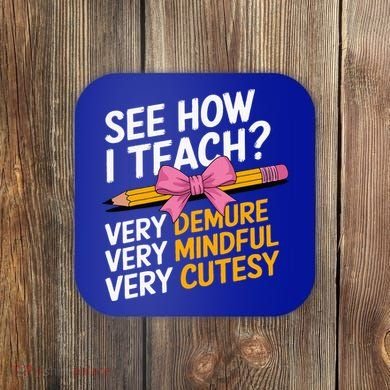 See How I Teach Teacher Appreciation Demure Mindful Cutesy Coaster