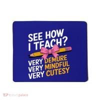 See How I Teach Teacher Appreciation Demure Mindful Cutesy Mousepad thumb 0