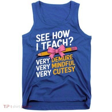 See How I Teach Teacher Appreciation Demure Mindful Cutesy Tank Top