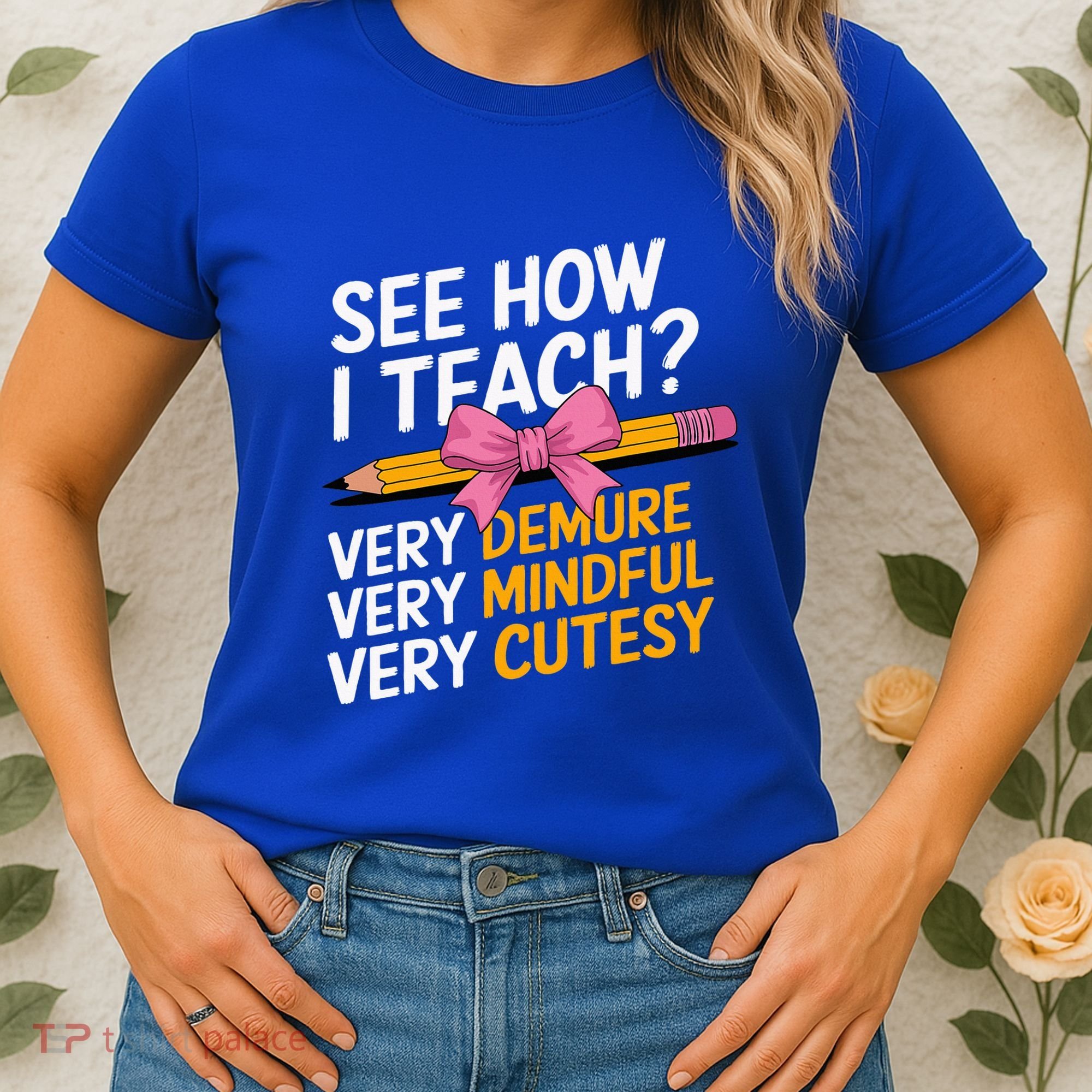 See How I Teach Teacher Appreciation Demure Mindful Cutesy Women's T-Shirt
