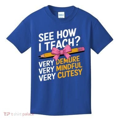 See How I Teach Teacher Appreciation Demure Mindful Cutesy Kids T-Shirt
