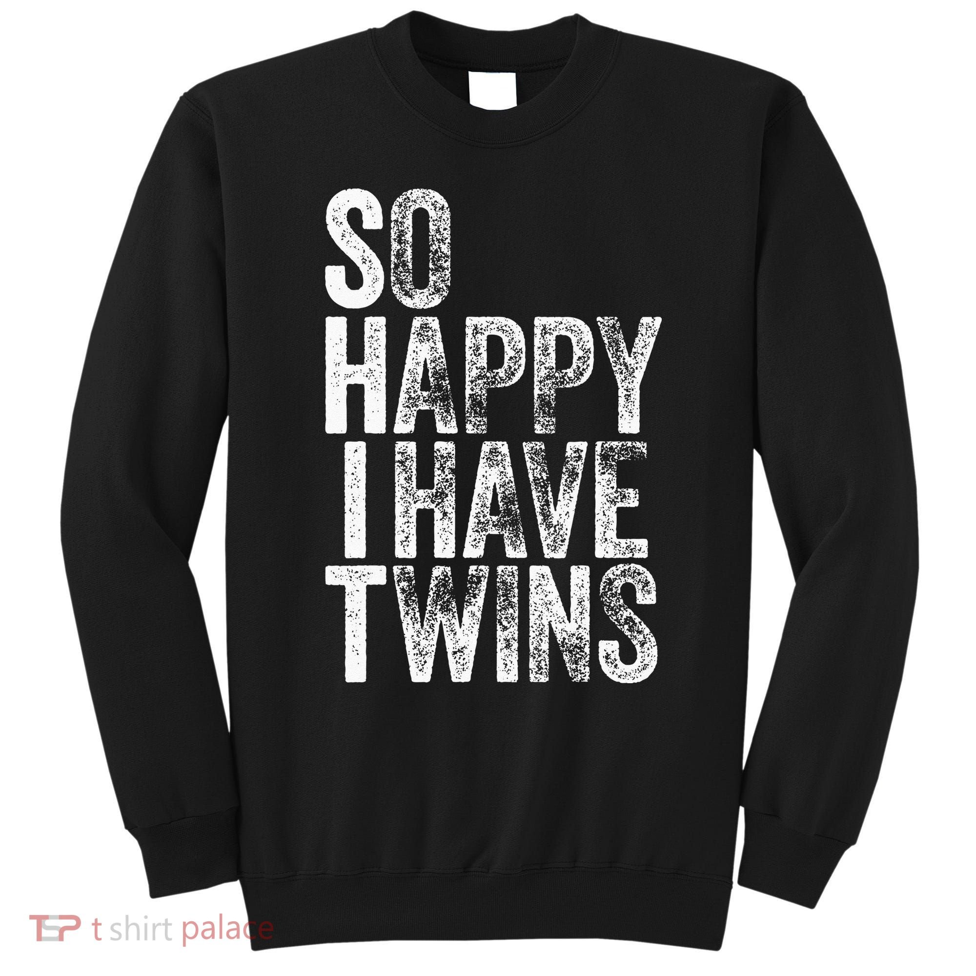 So Happy I Have Twins Father's Mother's Day Sweatshirt