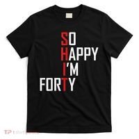 So Happy I'm Forty Funny 40th Birthday 40 Year Old Gag Gift T-Shirt thumb 0