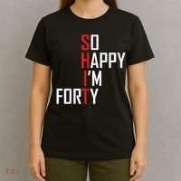 So Happy I'm Forty Funny 40th Birthday 40 Year Old Gag Gift T-Shirt thumb 4