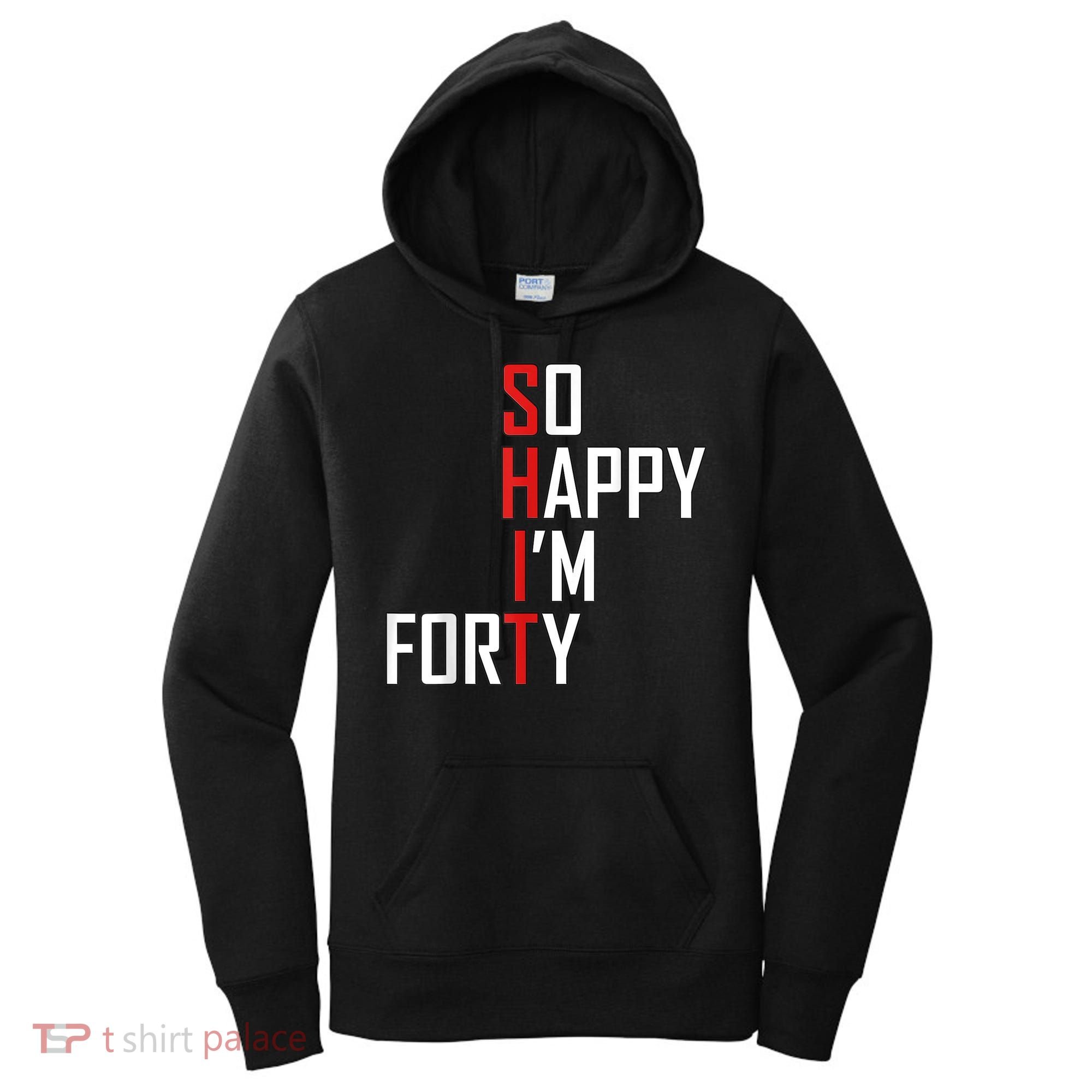 So Happy I'm Forty Funny 40th Birthday 40 Year Old Gag Gift Women's Hoodie