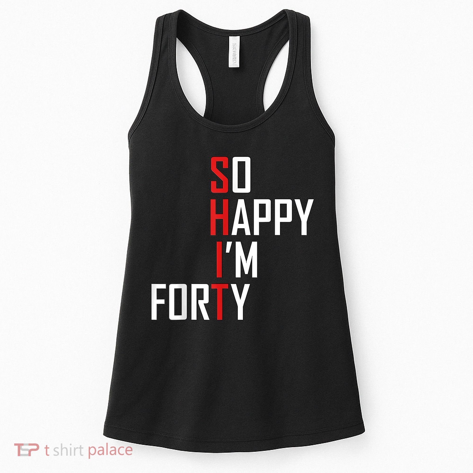 So Happy I'm Forty Funny 40th Birthday 40 Year Old Gag Gift Women's Tank Top