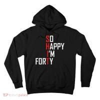 So Happy I'm Forty Funny 40th Birthday 40 Year Old Gag Gift Tall Hoodie thumb 0
