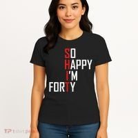 So Happy I'm Forty Funny 40th Birthday 40 Year Old Gag Gift Women's T-Shirt thumb 4