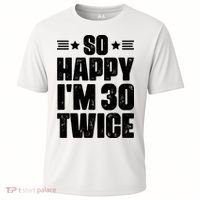 So Happy Im 30 Twice Funny 60th Birthday Gift Cooling Performance Crew T-Shirt thumb 0